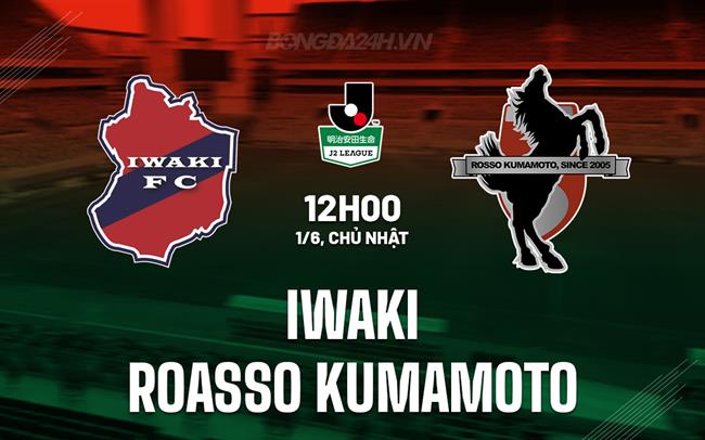 Nhận định Iwaki vs Roasso Kumamoto 12h00 ngày 1/6 (Hạng 2 Nhật Bản 2025)