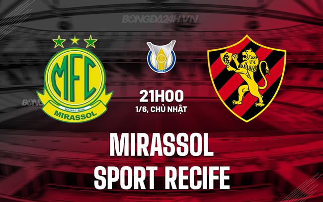 Nhận định Mirassol vs Sport Recife 21h00 ngày 1/6 (VĐQG Brazil 2025)