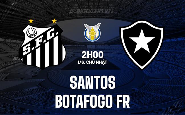 Nhận định Santos vs Botafogo FR 2h00 ngày 2/6 (VĐQG Brazil 2025)