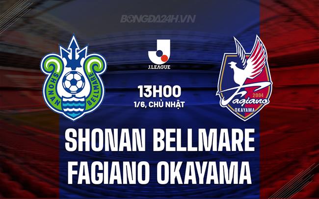 Nhận định Shonan Bellmare vs Fagiano Okayama 13h00 ngày 2/6 (VĐQG Nhật Bản 2025)