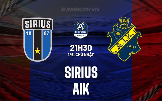 Nhận định Sirius vs AIK Solna 21h30 ngày 1/6 (VĐQG Thụy Điển 2025)