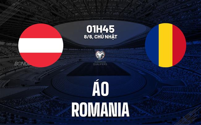 Nhận định Áo vs Romania (1h45 ngày 8/6): Lợi thế Vienna