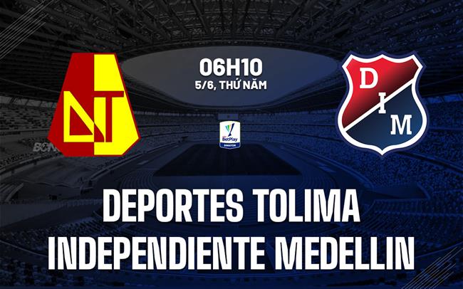 Nhận định Deportes Tolima vs Independiente Medellin 6h10 ngày 5/6 (VĐQG Colombia 2025)