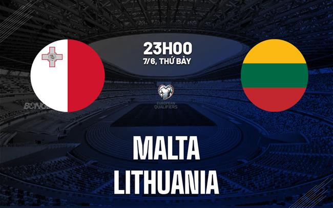Nhận định Malta vs Lithuania 23h00 ngày 7/6 (Vòng loại World Cup 2026)