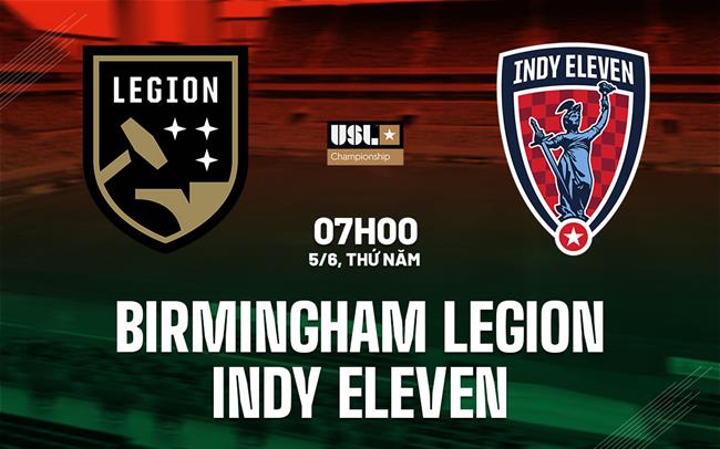 Nhận định Birmingham Legion vs Indy Eleven 7h00 ngày 5/6 (Hạng nhất Mỹ 2025)
