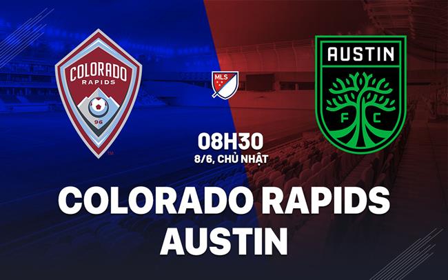 Nhận định bóng đá Colorado Rapids vs Austin 8h30 ngày 8/6 (Nhà nghề Mỹ 2025)