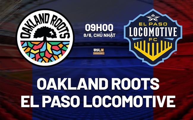 Nhận định Oakland Roots vs El Paso Locomotive 9h00 ngày 8/6 (Hạng nhất Mỹ 2025)