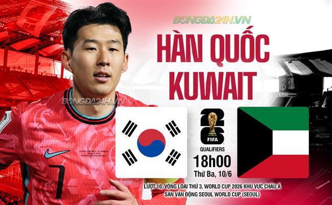 Nhận định bóng đá Hàn Quốc vs Kuwait 18h00 ngày 10/6 (Vòng loại World Cup 2026)