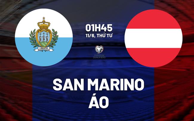 Nhận định bóng đá San Marino vs Áo 1h45 ngày 11/6 (Vòng loại World Cup 2026)