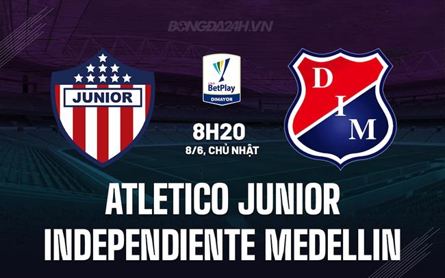 Nhận định Atletico Junior vs Independiente Medellin 8h20 ngày 8/6 (VĐQG Colombia 2025)