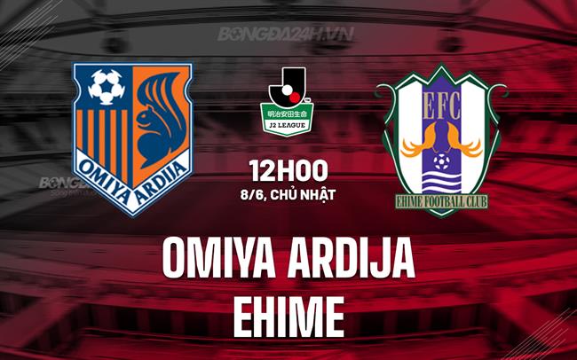 Nhận định Omiya Ardija vs Ehime 12h00 ngày 8/6 (Hạng 2 Nhật Bản 2025)