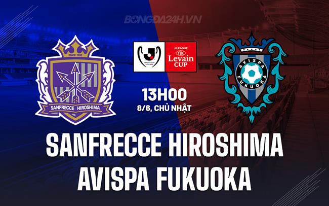 Nhận định Sanfrecce Hiroshima vs Avispa Fukuoka 13h00 ngày 8/6 (Cúp Liên đoàn Nhật 2025)