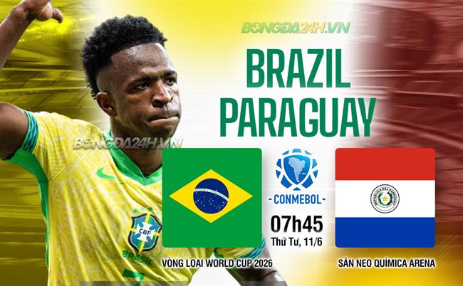 Nhận định Brazil vs Paraguay (07h45 ngày 11/6): Chiến thắng đầu tiên cho Ancelotti?