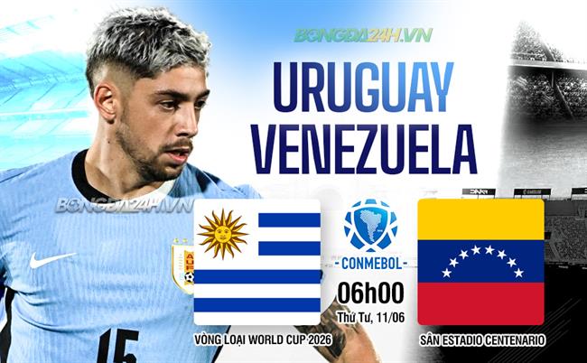Nhận định Uruguay vs Venezuela (06h00 ngày 11/6): La Celeste tự quyết vận mệnh