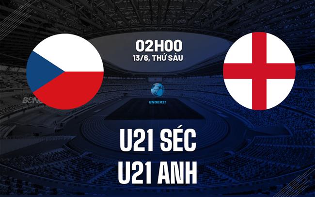 Nhận định bóng đá U21 Séc vs U21 Anh 2h00 ngày 13/6 (VCK U21 châu Âu 2025)