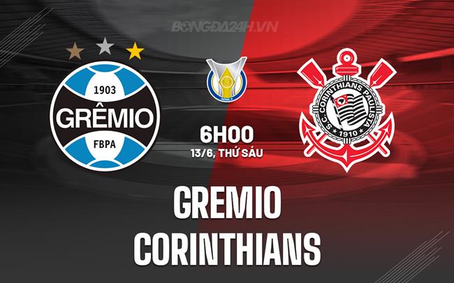 Nhận định - dự đoán Gremio vs Corinthians 6h00 ngày 13/6 (VĐQG Brazil 2025)