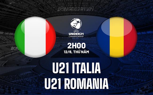 Nhận định U21 Italia vs U21 Romania 2h00 ngày 12/6 (VCK U21 châu Âu 2025)