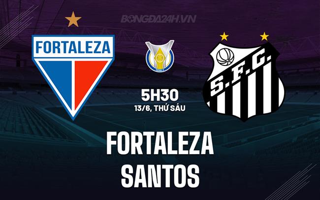 Nhận định - dự đoán Fortaleza vs Santos 5h30 ngày 13/6 (VĐQG Brazil 2025)