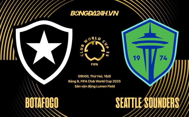 Nhận định Botafogo vs Seattle Sounders 9h00 ngày 16/6 (FIFA Club World Cup 2025)