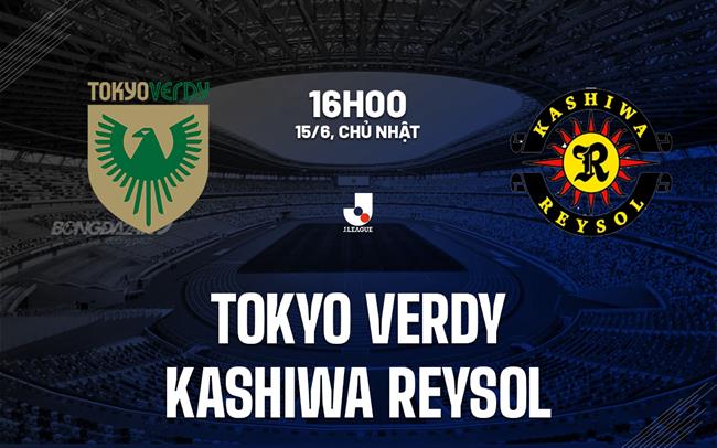 Nhận định Tokyo Verdy vs Kashiwa Reysol 16h00 ngày 15/6 (VĐQG Nhật Bản 2025)