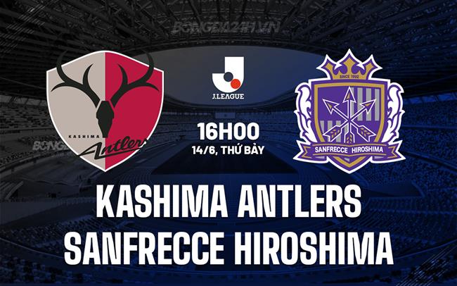 Nhận định Kashima Antlers vs Sanfrecce Hiroshima 16h00 ngày 14/6 (VĐQG Nhật Bản 2025)