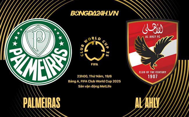 Nhận định bóng đá Palmeiras vs Al Ahly 23h00 ngày 19/6 (FIFA Club World Cup 2025)