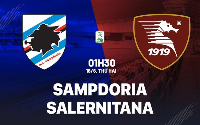 Nhận định Sampdoria vs Salernitana 1h30 ngày 16/6 (Playoff tham dự Serie B 2025/26)