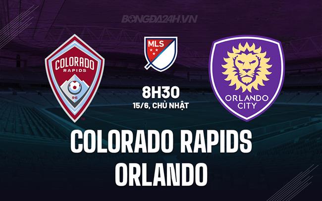  Nhận định Colorado Rapids vs Orlando 8h30 ngày 15/6 (Nhà nghề Mỹ 2025)