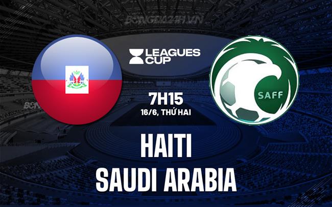 Nhận định Haiti vs Saudi Arabia 7h15 ngày 16/6 (Concacaf Gold Cup 2025)