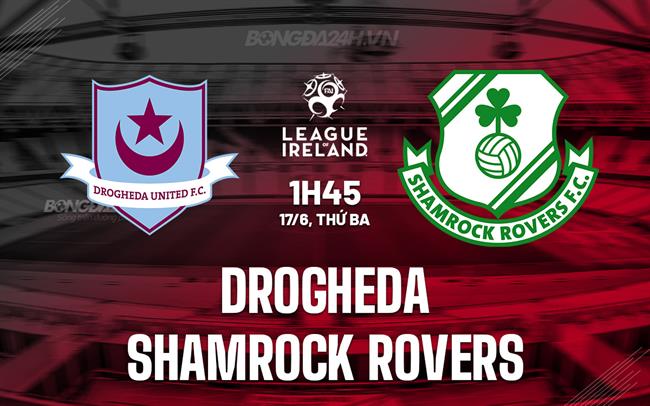 Nhận định bóng đá Drogheda vs Shamrock 1h45 ngày 17/6 (VĐQG Ireland 2025)