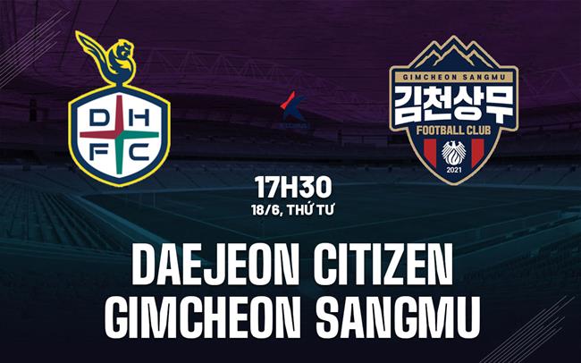 Nhận định Daejeon Citizen vs Gimcheon Sangmu 17h30 ngày 18/6 (VĐQG Hàn Quốc 2025)