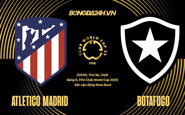 Nhận định Atletico Madrid vs Botafogo (02h00 ngày 24/6): Ở thế chân tường