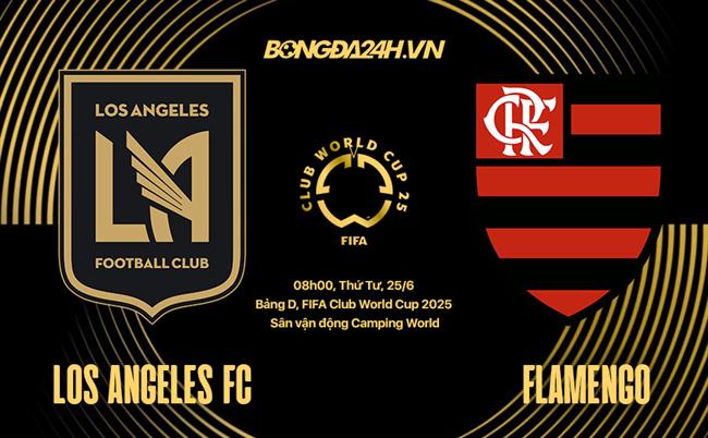 Nhận định Los Angeles FC vs Flamengo 8h00 ngày 25/6 (FIFA Club World Cup 2025)