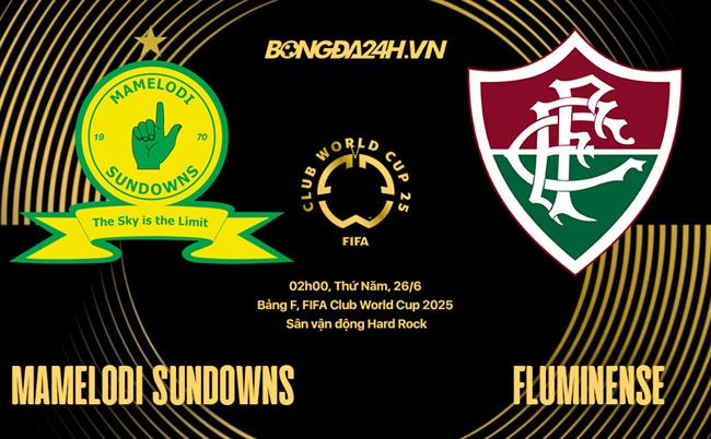 Nhận định Mamelodi Sundowns vs Fluminense 2h00 ngày 26/6 (FIFA Club World Cup 2025)