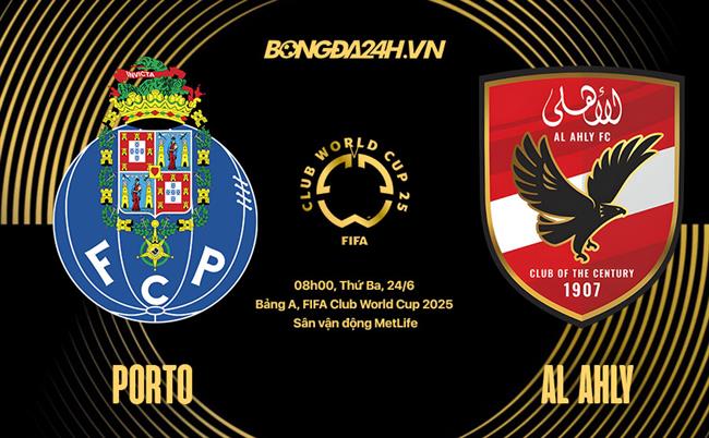 Nhận định Porto vs Al Ahly (08h00 ngày 24/6): Thắng hoặc bị loại
