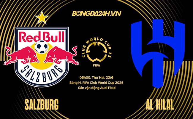 Nhận định bóng đá Salzburg vs Al Hilal 5h00 ngày 23/6 (FIFA Club World Cup 2025)