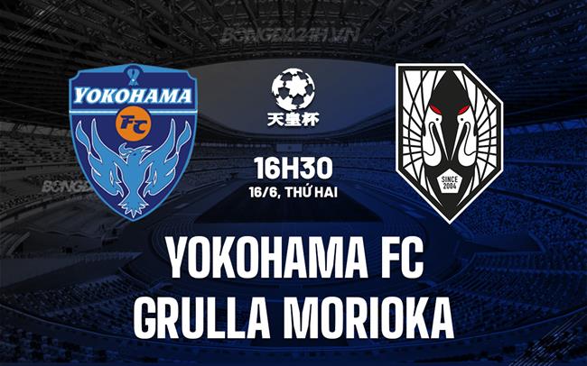 Nhận định Yokohama FC vs Grulla Morioka 16h30 ngày 18/6 (Cúp Nhật Hoàng 2025)