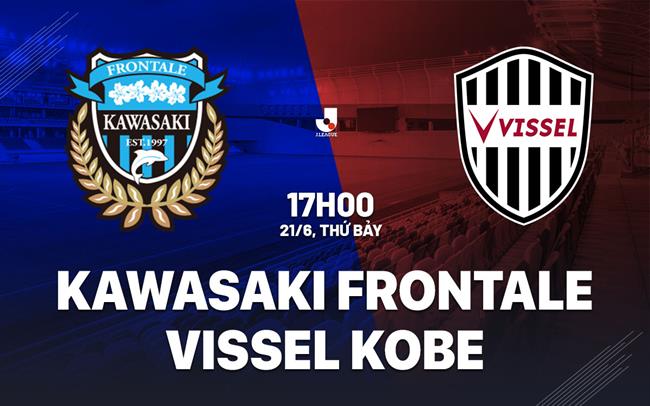 Nhận định Kawasaki Frontale vs Vissel Kobe 17h00 ngày 21/6 (VĐQG Nhật Bản 2025)