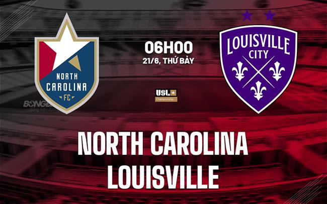 Nhận định North Carolina vs Louisville 6h30 ngày 21/6 (Hạng nhất Mỹ 2025)