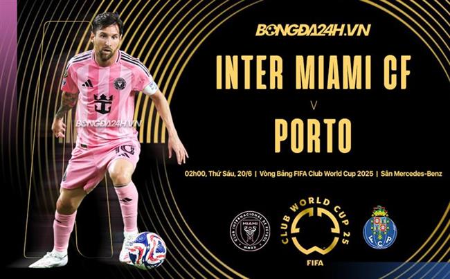 Nhận định Inter Miami vs Porto (02h00 ngày 20/6): Thử thách khó cho Messi và đồng đội