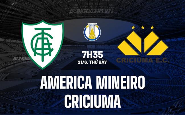Nhận định America Mineiro vs Criciuma 7h35 ngày 21/6 (Hạng 2 Brazil 2025)