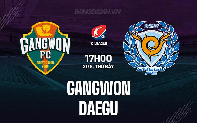 Nhận định - dự đoán Gangwon vs Daegu 17h00 ngày 21/6 (VĐQG Hàn Quốc 2025)
