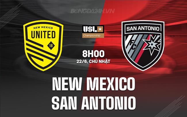 Nhận định New Mexico vs San Antonio 8h00 ngày 22/6 (Hạng nhất Mỹ 2025)