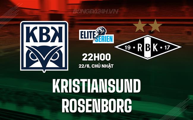 Nhận định Kristiansund vs Rosenborg 22h00 ngày 22/6 (VĐQG Na Uy 2025)