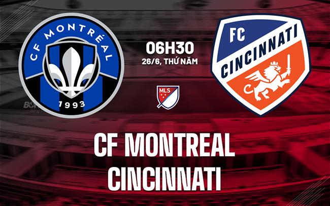 Nhận định bóng đá CF Montreal vs Cincinnati 6h30 ngày 26/6 (Nhà nghề Mỹ 2025)