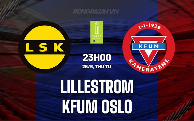 Nhận định Lillestrom vs KFUM Oslo 23h00 ngày 25/6 (Cúp QG Na Uy 2025)