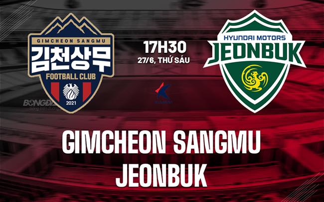 Nhận định Gimcheon Sangmu vs Jeonbuk 17h30 ngày 27/6 (VĐQG Hàn Quốc 2025)