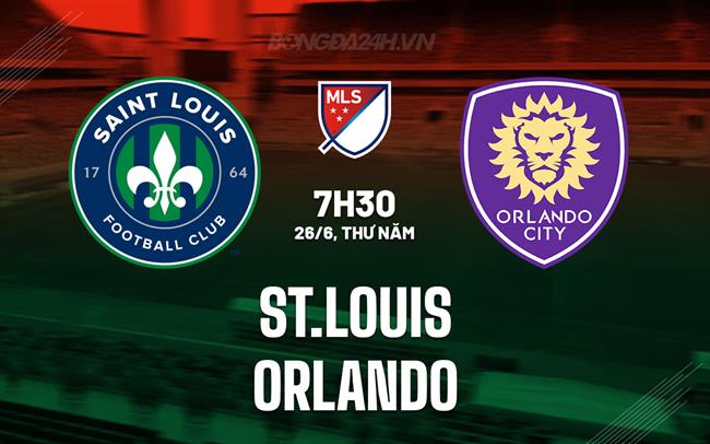 Nhận định - dự đoán St.Louis vs Orlando 7h30 ngày 26/6 (Nhà nghề Mỹ 2025)