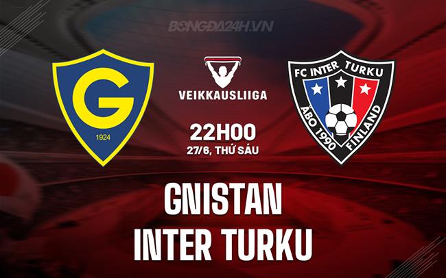 Nhận định Gnistan vs Inter Turku 22h00 ngày 27/6 (VĐQG Phần Lan 2025)