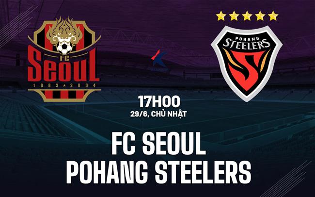 Nhận định FC Seoul vs Pohang Steelers 17h00 ngày 29/6 (VĐQG Hàn Quốc 2025)